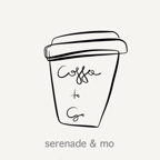 Serenade & Mo - Coffee to Go